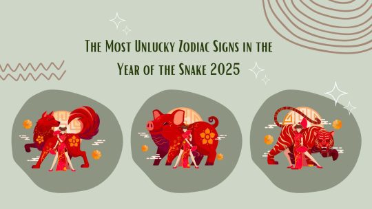 The Most Unlucky Zodiac Signs in the Year of the Snake 2025