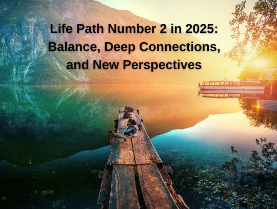 Life Path Number 2 in 2025: Balance, Deep Connections, and New Perspectives